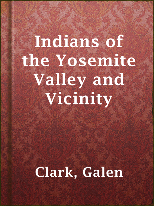 Title details for Indians of the Yosemite Valley and Vicinity by Galen Clark - Available